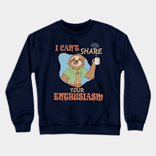 I Can't Share Your Enthusiasm Crewneck Sweatshirt